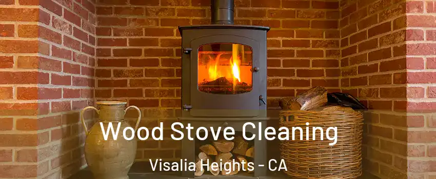 Wood Stove Cleaning Visalia Heights - CA