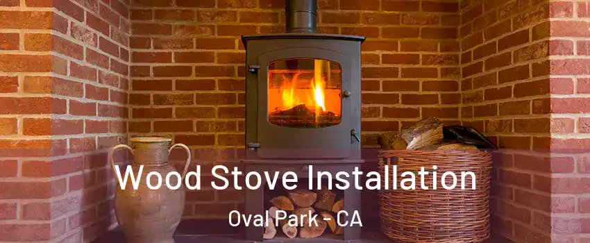 Wood Stove Installation Oval Park - CA