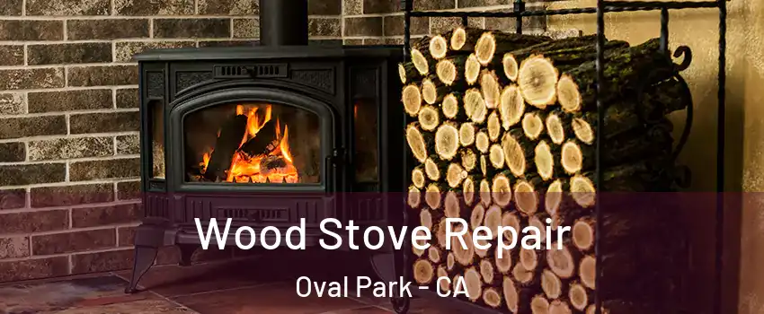 Wood Stove Repair Oval Park - CA